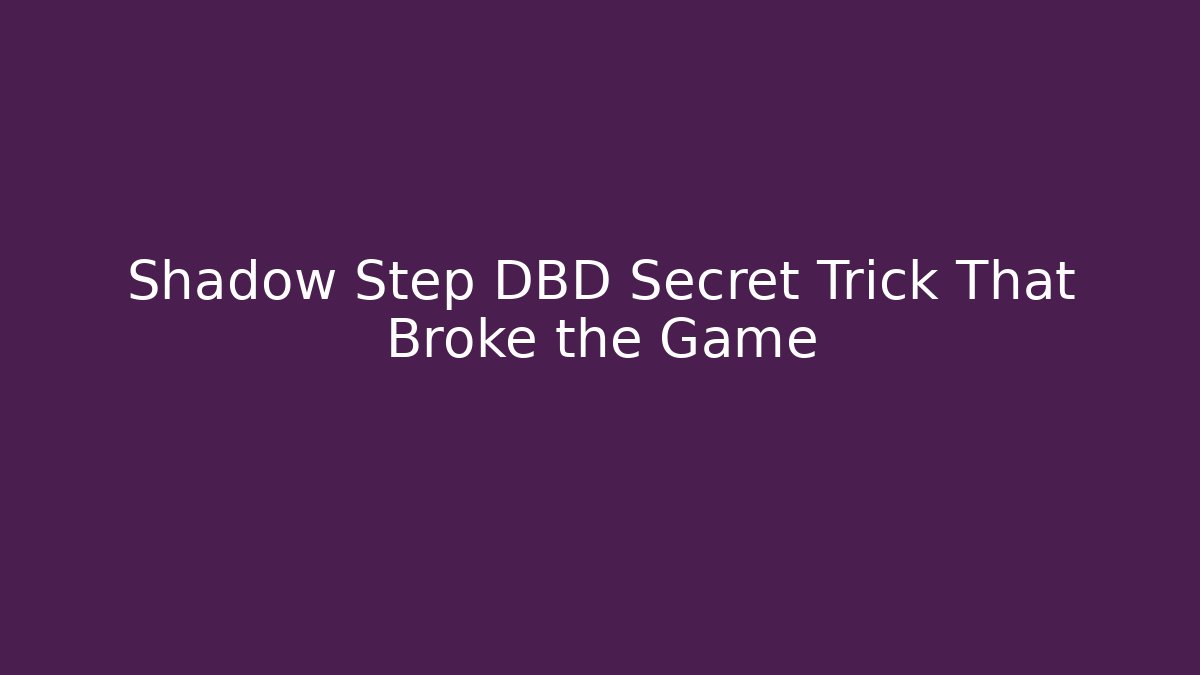 Shadow Step DBD Secret Trick That Broke the Game