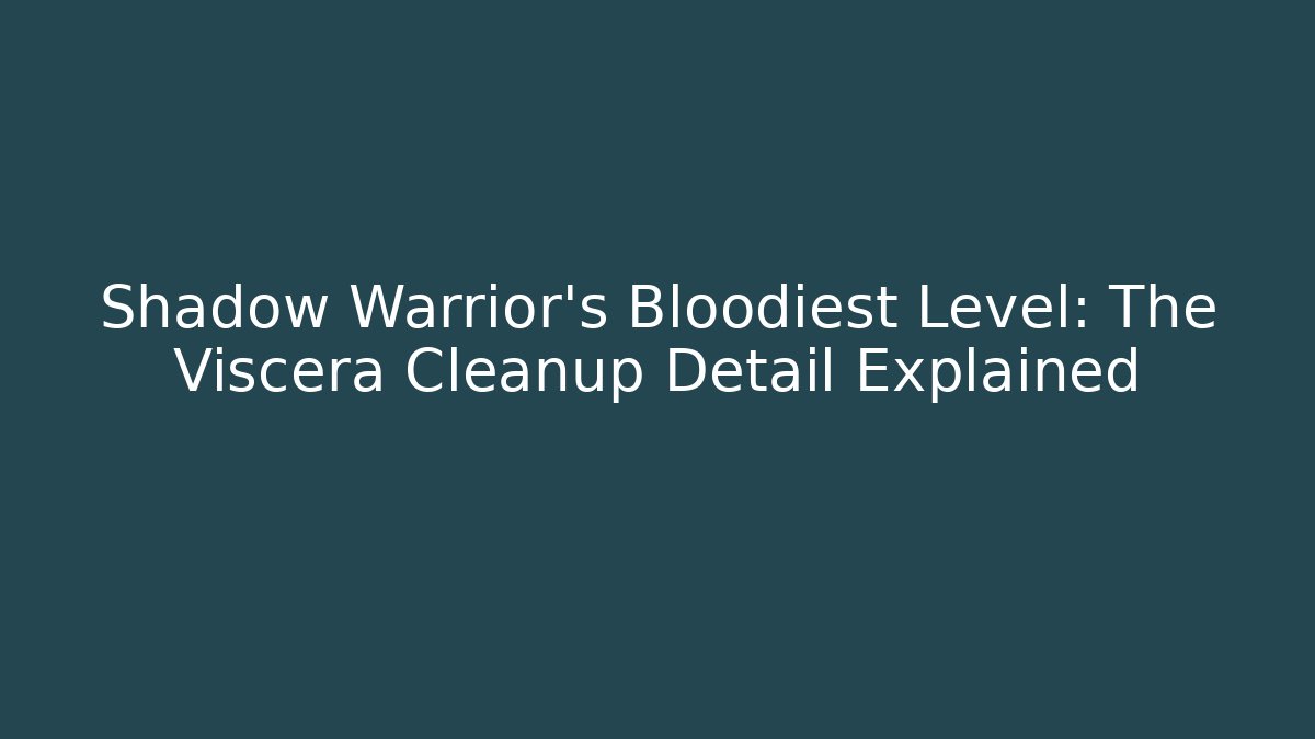 Shadow Warrior's Bloodiest Level: The Viscera Cleanup Detail Explained - Critter Realm