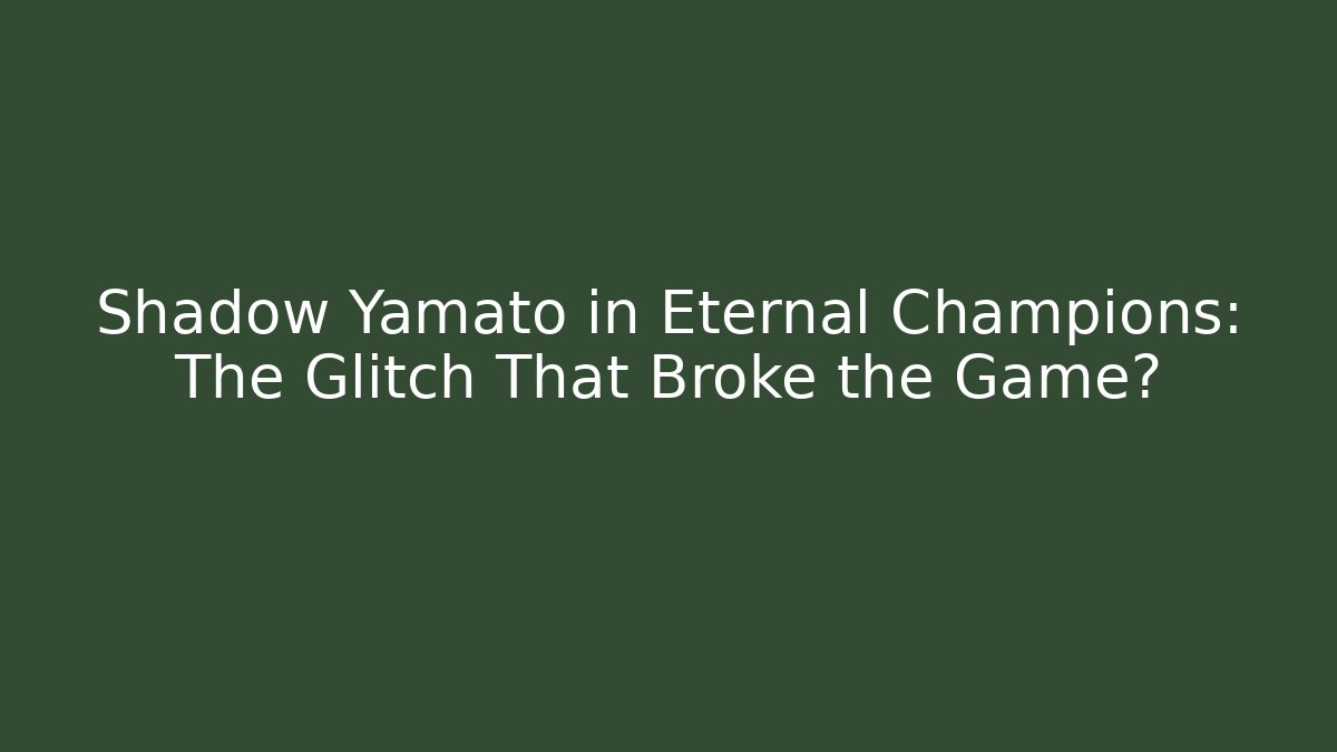 Shadow Yamato in Eternal Champions: The Glitch That Broke the Game?