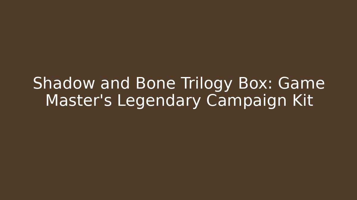 Shadow and Bone Trilogy Box: Game Master's Legendary Campaign Kit - Critter Realm
