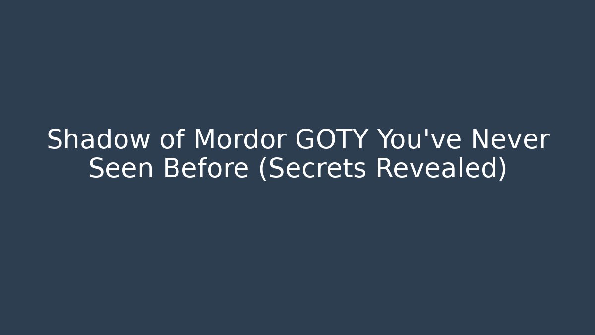 Shadow of Mordor GOTY You’ve Never Seen Before (Secrets Revealed)