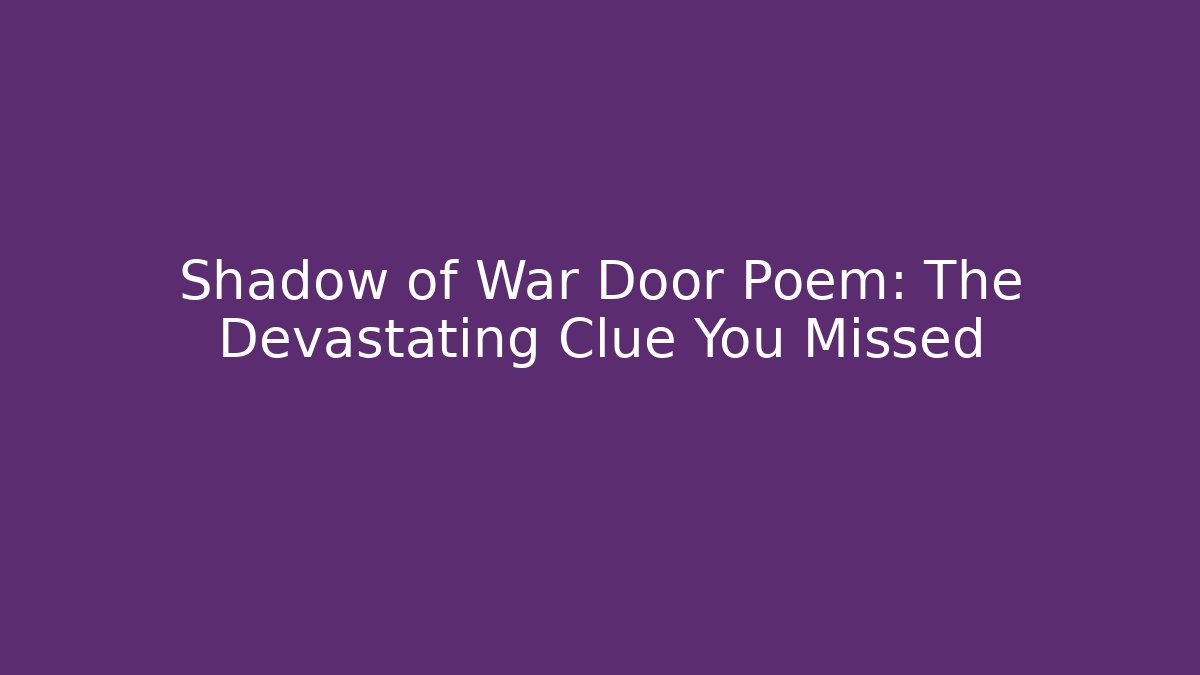 Shadow of War Door Poem: The Devastating Clue You Missed