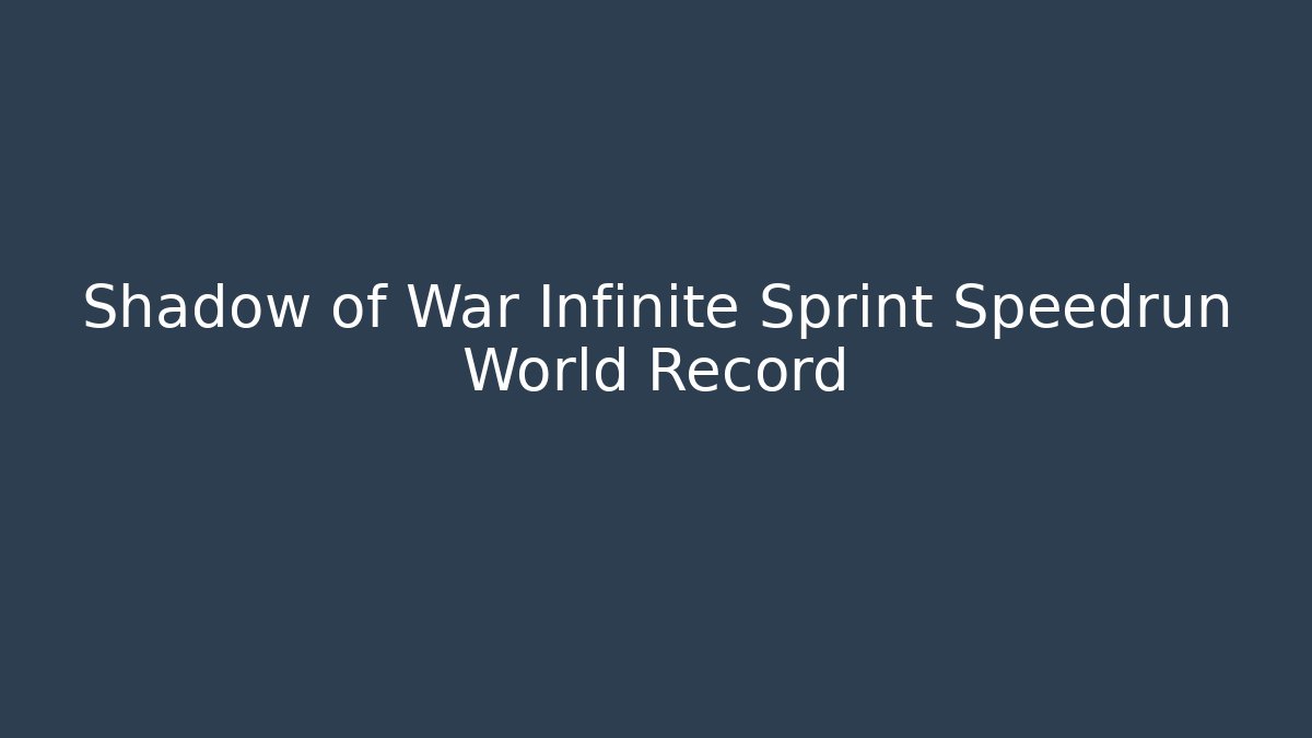 Shadow of War Infinite Sprint Speedrun World Record