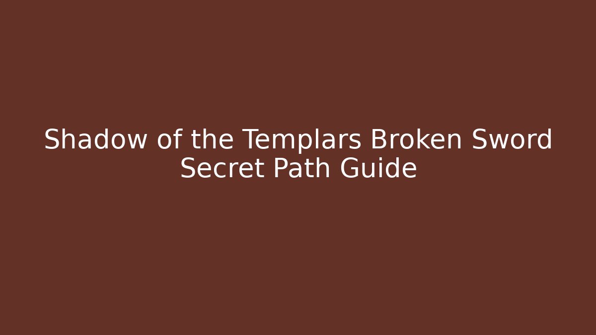 Shadow of the Templars Broken Sword Secret Path Guide