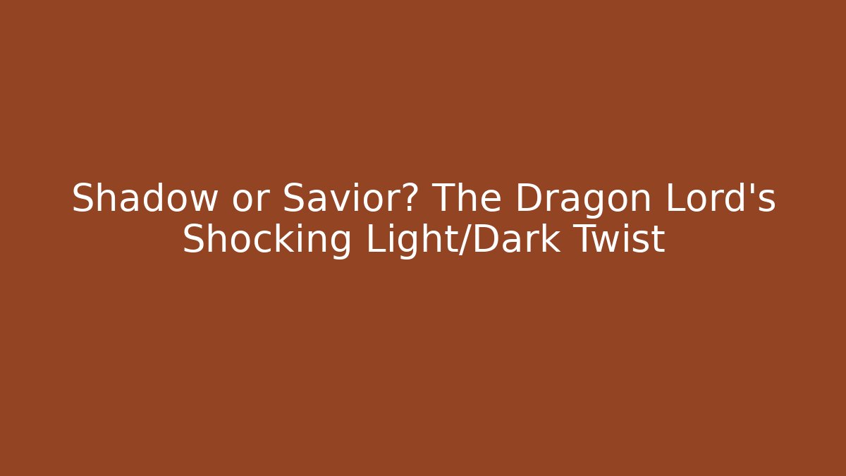 Shadow or Savior? The Dragon Lord's Shocking Light/Dark Twist - Critter Realm
