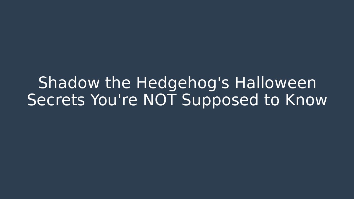Shadow the Hedgehog's Halloween Secrets You're NOT Supposed to Know