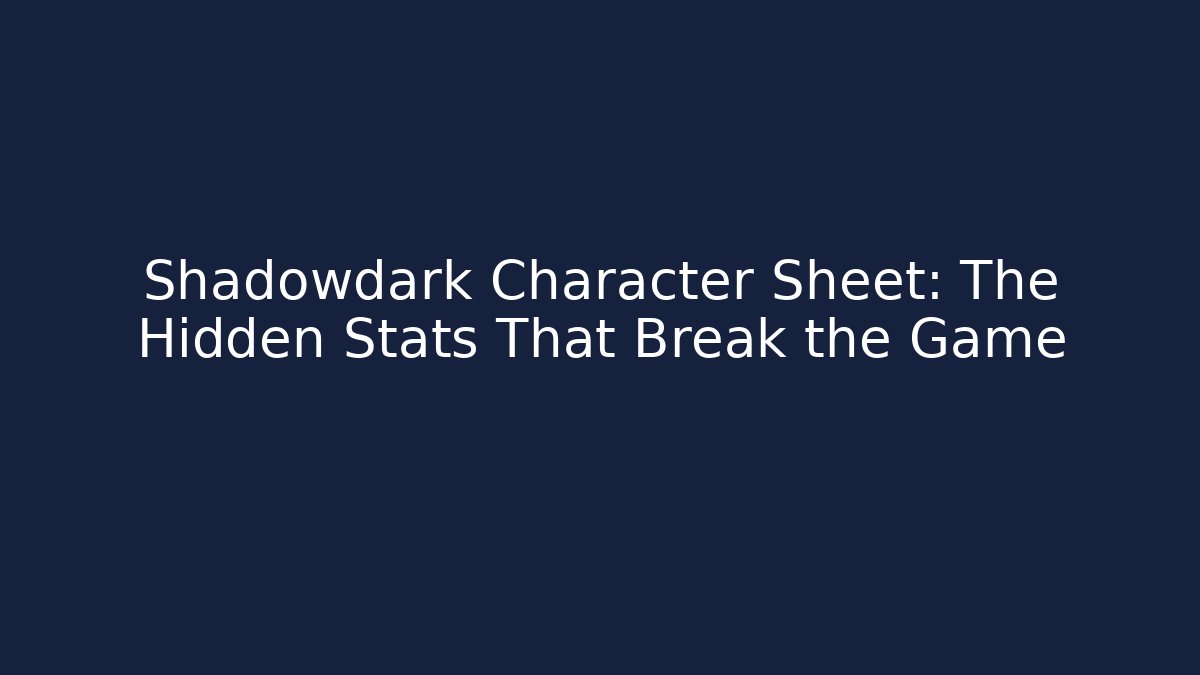 Shadowdark Character Sheet: The Hidden Stats That Break the Game