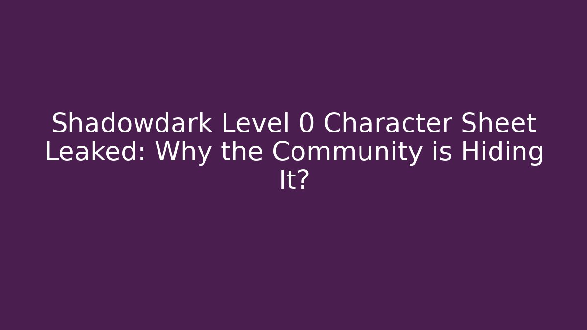 Shadowdark Level 0 Character Sheet Leaked: Why the Community is Hiding It?