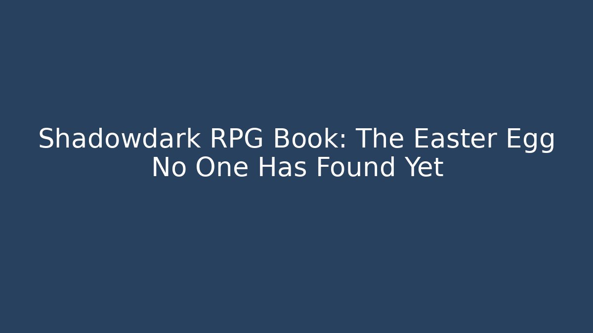 Shadowdark RPG Book: The Easter Egg No One Has Found Yet