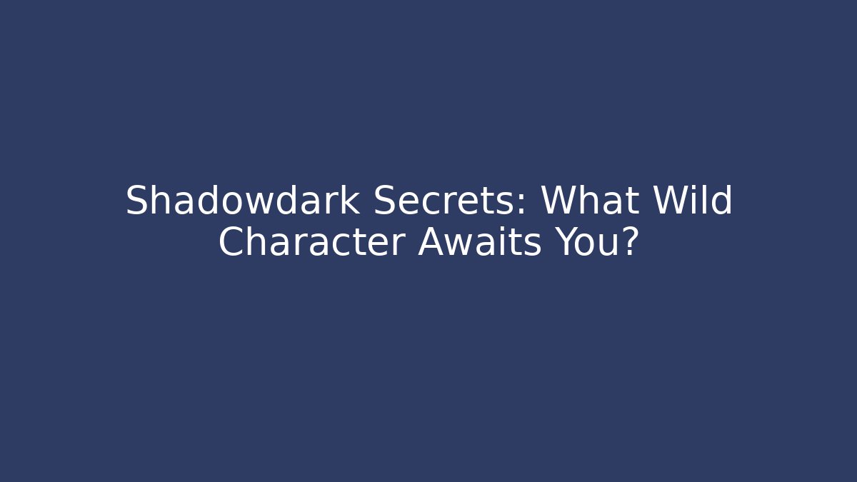 Shadowdark Secrets: What Wild Character Awaits You? - Critter Realm