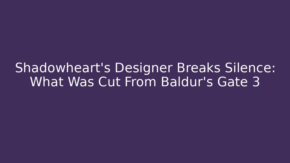 Shadowheart's Designer Breaks Silence: What Was Cut From Baldur's Gate 3