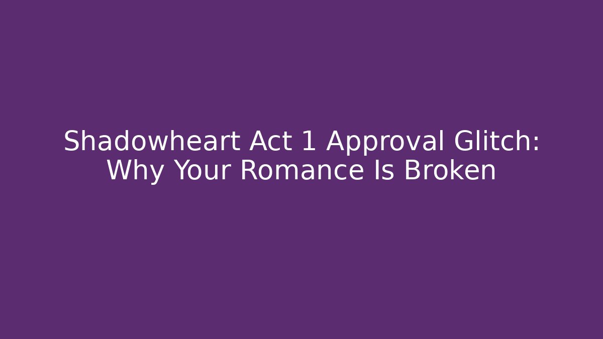Shadowheart Act 1 Approval Glitch: Why Your Romance Is Broken