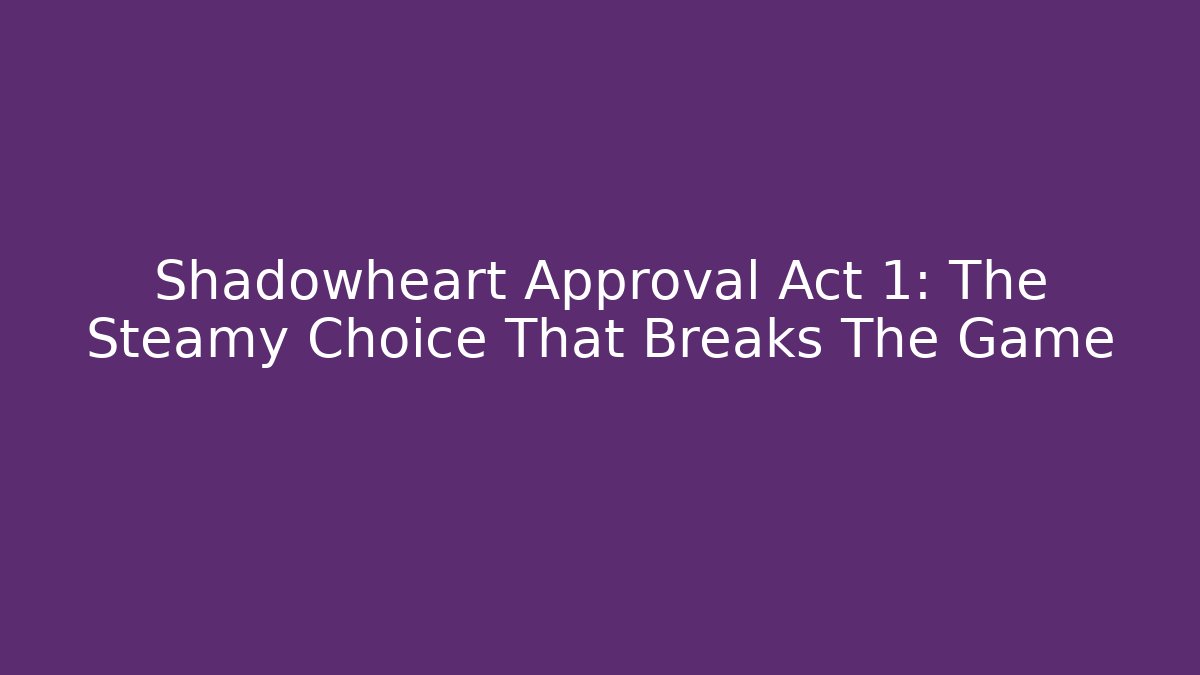Shadowheart Approval Act 1: The Steamy Choice That Breaks The Game - Critter Realm