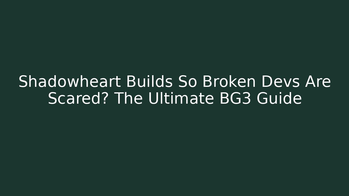 Shadowheart Builds So Broken Devs Are Scared? The Ultimate BG3 Guide - Critter Realm