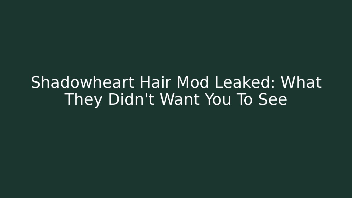 Shadowheart Hair Mod Leaked: What They Didn't Want You To See