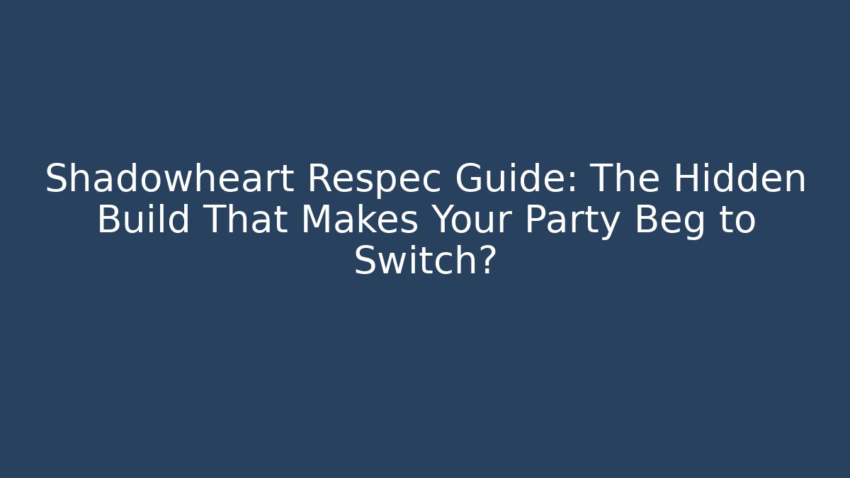 Shadowheart Respec Guide: The Hidden Build That Makes Your Party Beg to Switch?