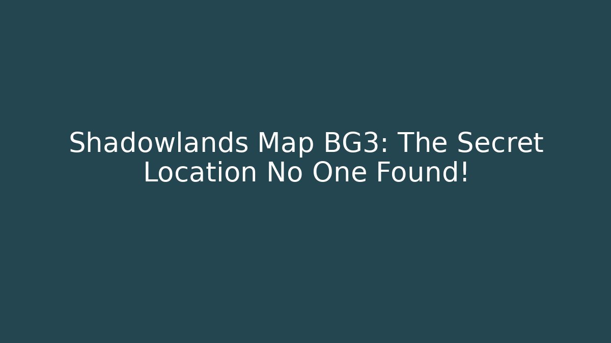 Shadowlands Map BG3: The Secret Location No One Found! - Critter Realm