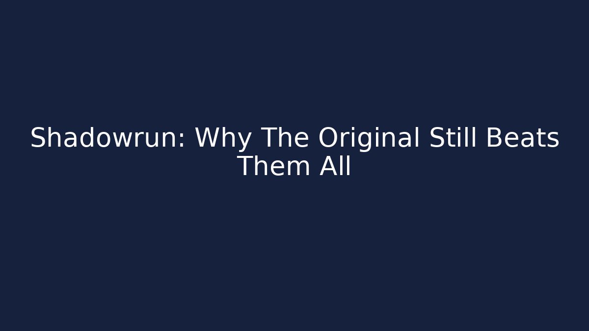Shadowrun: Why The Original Still Beats Them All