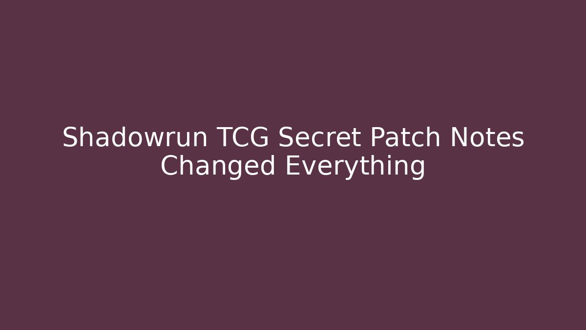 Shadowrun TCG Secret Patch Notes Changed Everything