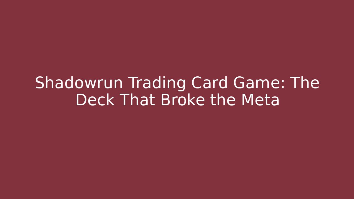 Shadowrun Trading Card Game: The Deck That Broke the Meta - Critter Realm