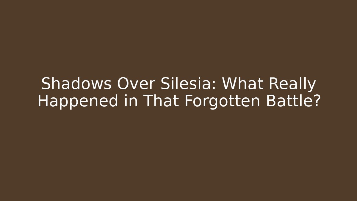Shadows Over Silesia: What Really Happened in That Forgotten Battle?