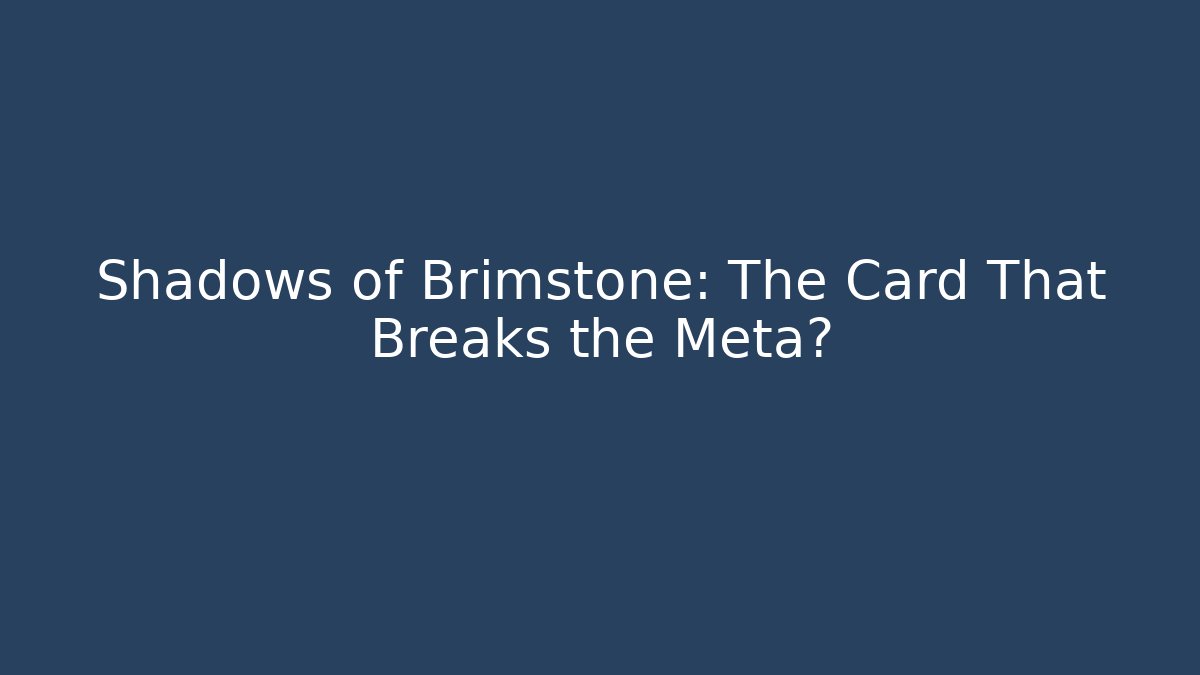Shadows of Brimstone: The Card That Breaks the Meta? - Critter Realm