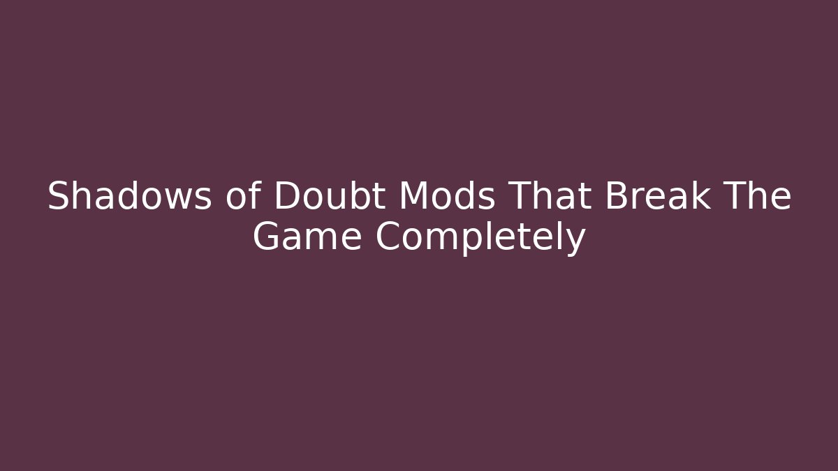 Shadows of Doubt Mods That Break The Game Completely