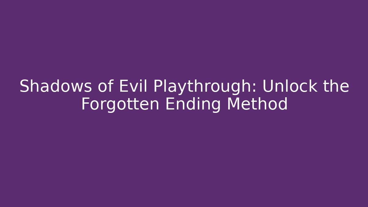 Shadows of Evil Playthrough: Unlock the Forgotten Ending Method