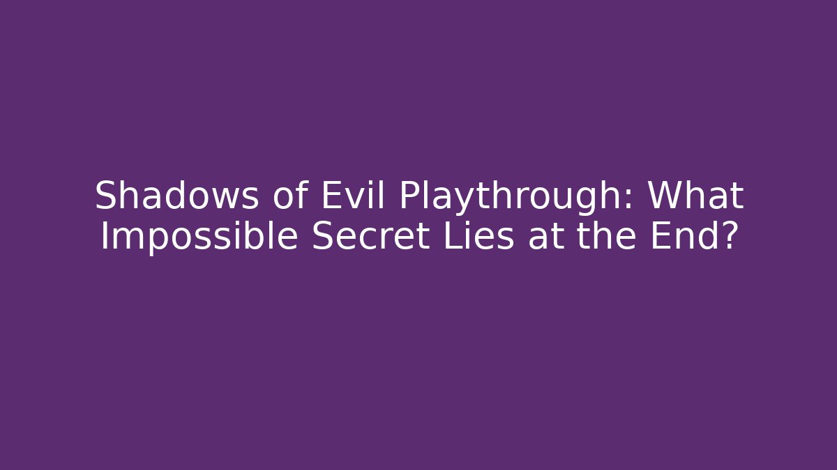 Shadows of Evil Playthrough: What Impossible Secret Lies at the End?