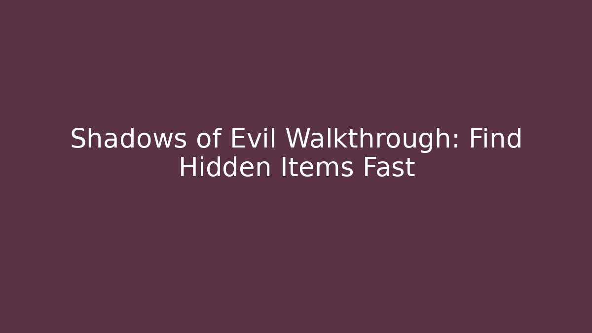 Shadows of Evil Walkthrough: Find Hidden Items Fast - Critter Realm
