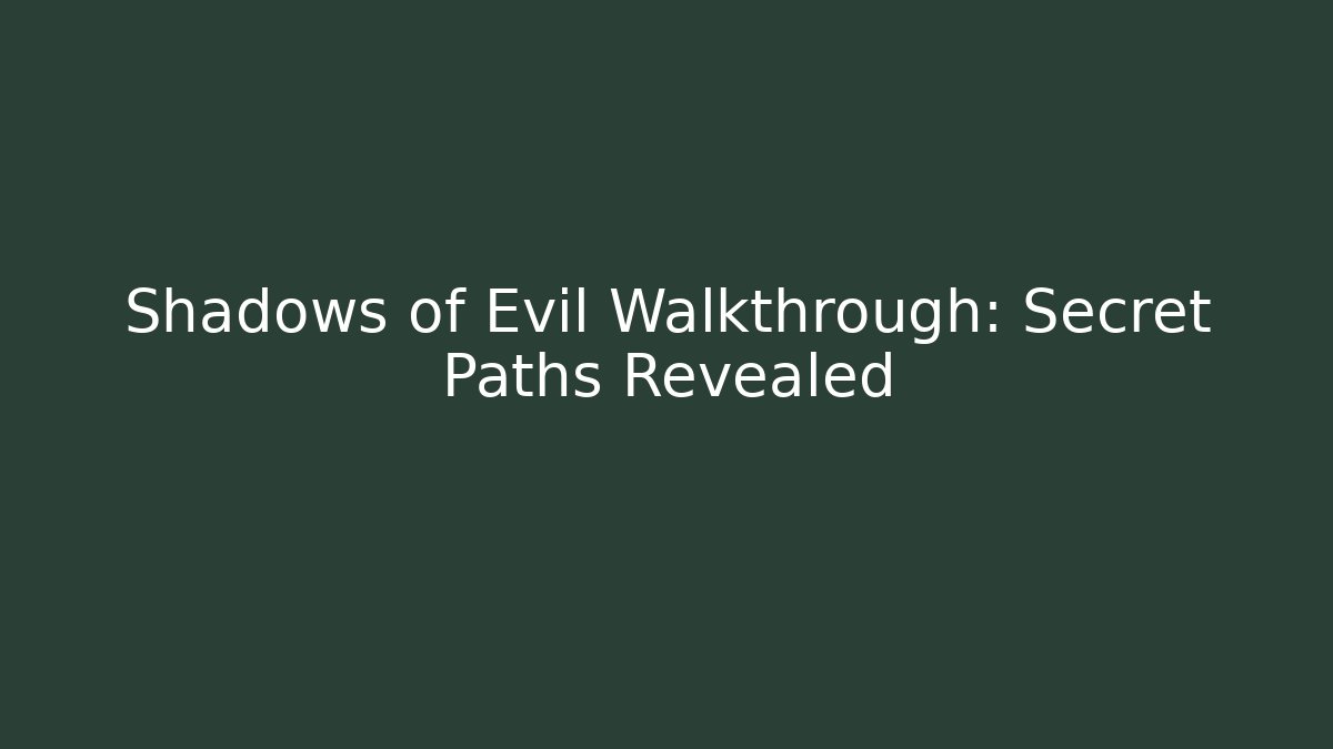 Shadows of Evil Walkthrough: Secret Paths Revealed