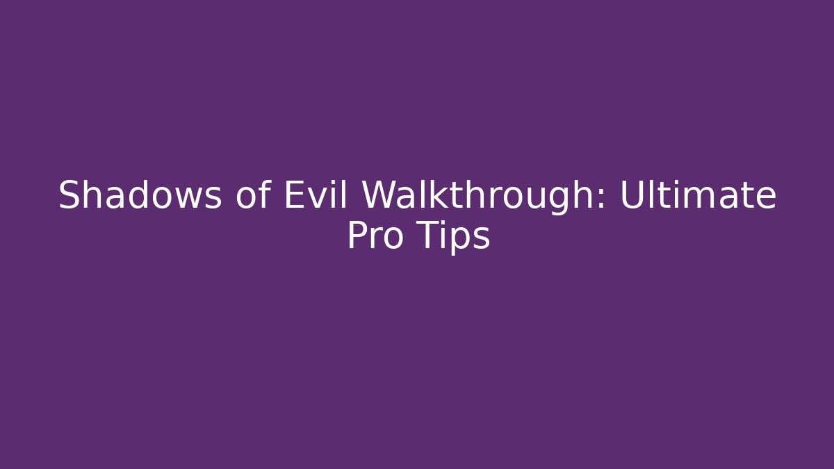 Shadows of Evil Walkthrough: Ultimate Pro Tips