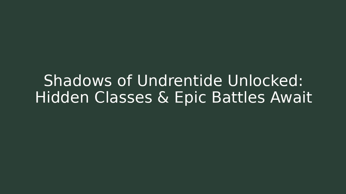 Shadows of Undrentide Unlocked: Hidden Classes & Epic Battles Await
