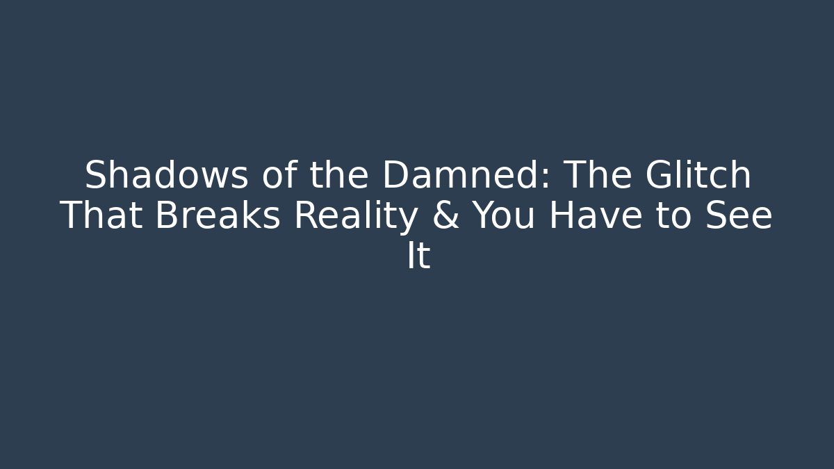Shadows of the Damned: The Glitch That Breaks Reality & You Have to See It
