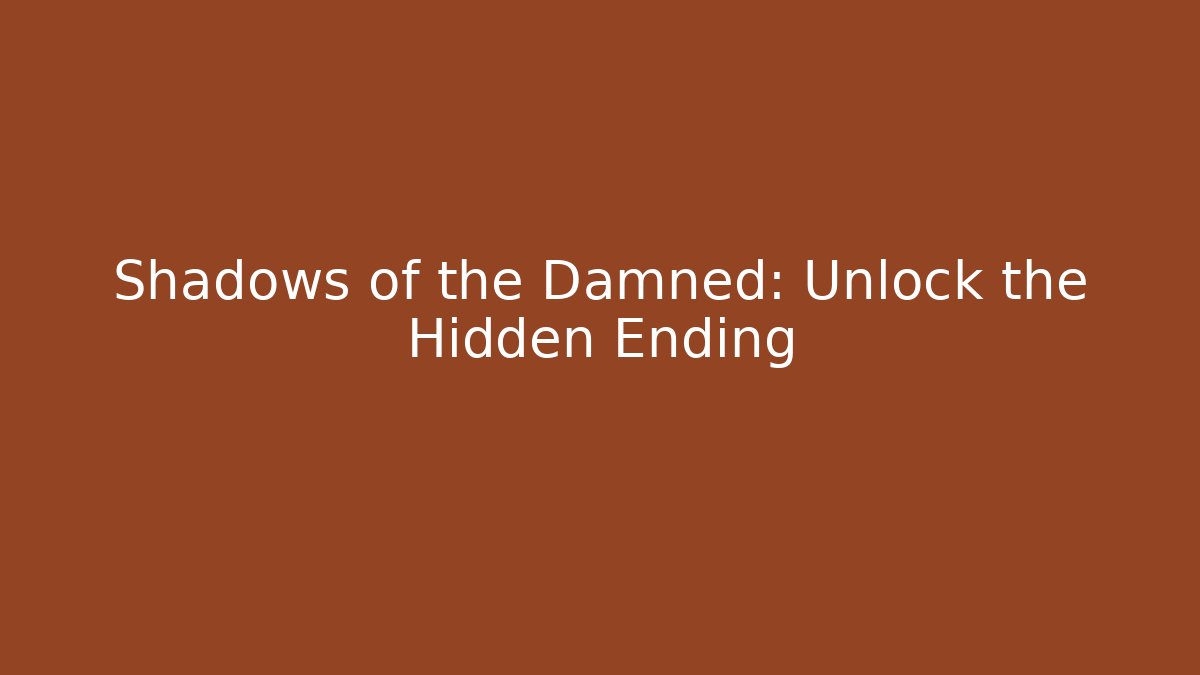 Shadows of the Damned: Unlock the Hidden Ending