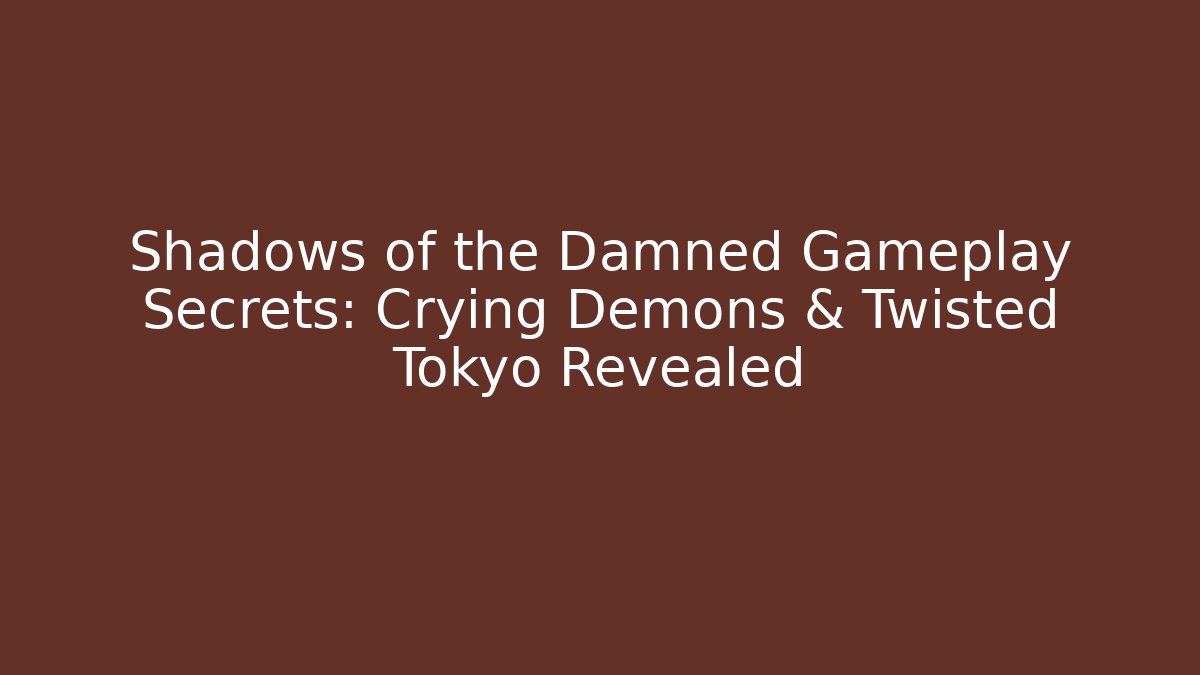 Shadows of the Damned Gameplay Secrets: Crying Demons & Twisted Tokyo Revealed