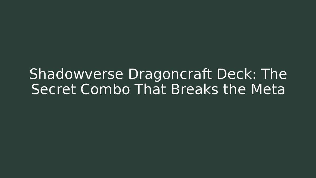 Shadowverse Dragoncraft Deck: The Secret Combo That Breaks the Meta