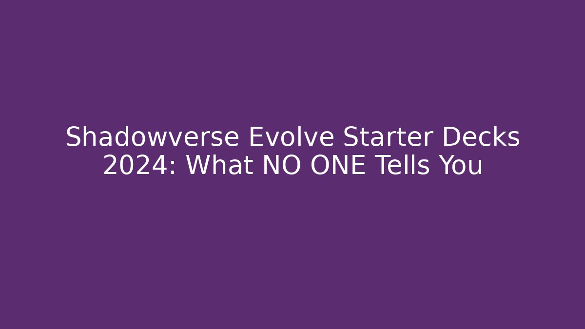 Shadowverse Evolve Starter Decks 2024: What NO ONE Tells You
