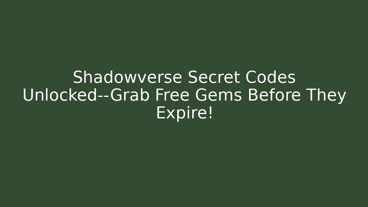 Shadowverse Secret Codes Unlocked—Grab Free Gems Before They Expire!