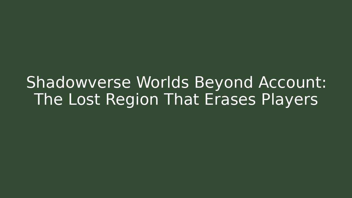 Shadowverse Worlds Beyond Account: The Lost Region That Erases Players