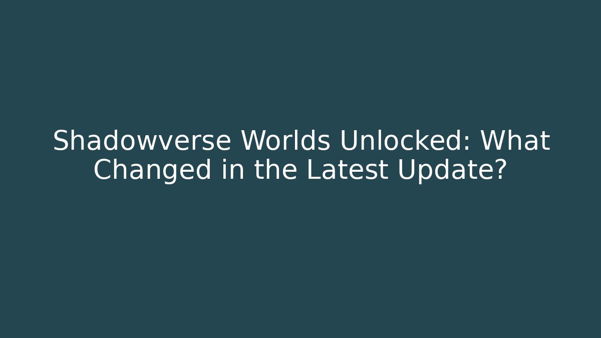 Shadowverse Worlds Unlocked: What Changed in the Latest Update? - Critter Realm