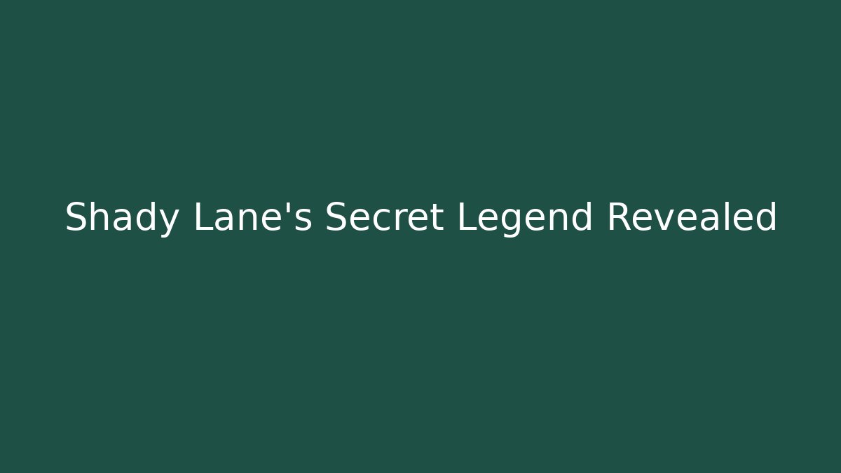 Shady Lane's Secret Legend Revealed