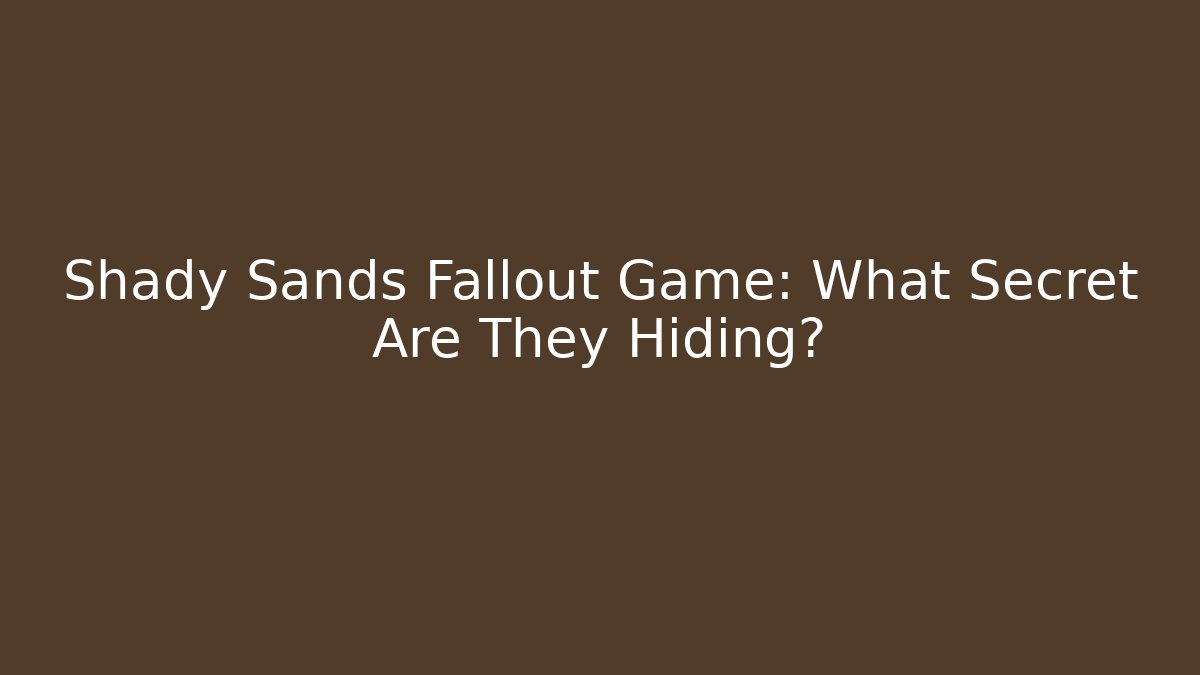 Shady Sands Fallout Game: What Secret Are They Hiding?