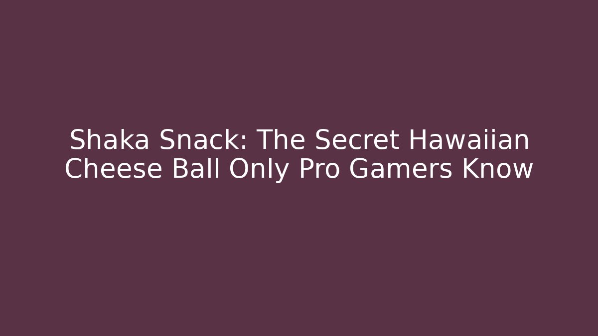 Shaka Snack: The Secret Hawaiian Cheese Ball Only Pro Gamers Know