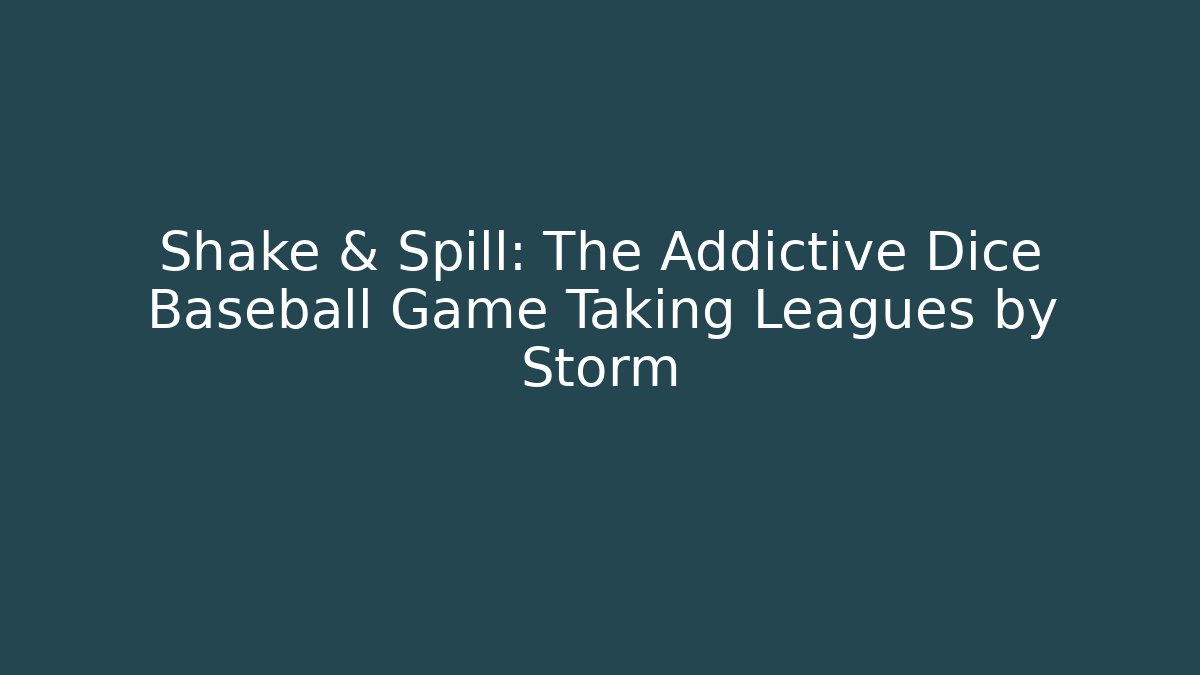 Shake & Spill: The Addictive Dice Baseball Game Taking Leagues by Storm - Critter Realm