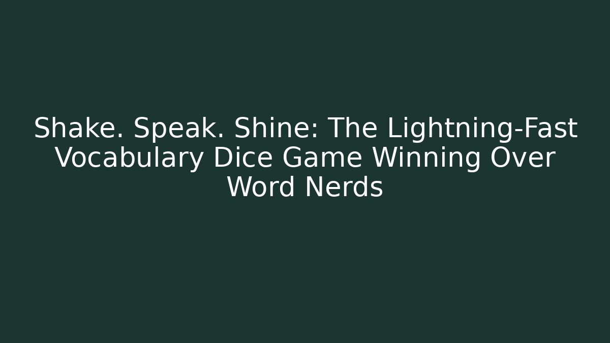 Shake. Speak. Shine: The Lightning-Fast Vocabulary Dice Game Winning Over Word Nerds