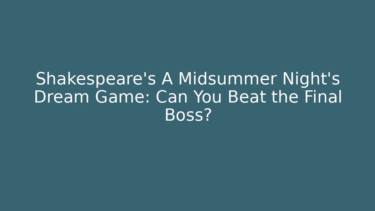 Shakespeare's A Midsummer Night's Dream Game: Can You Beat the Final Boss?