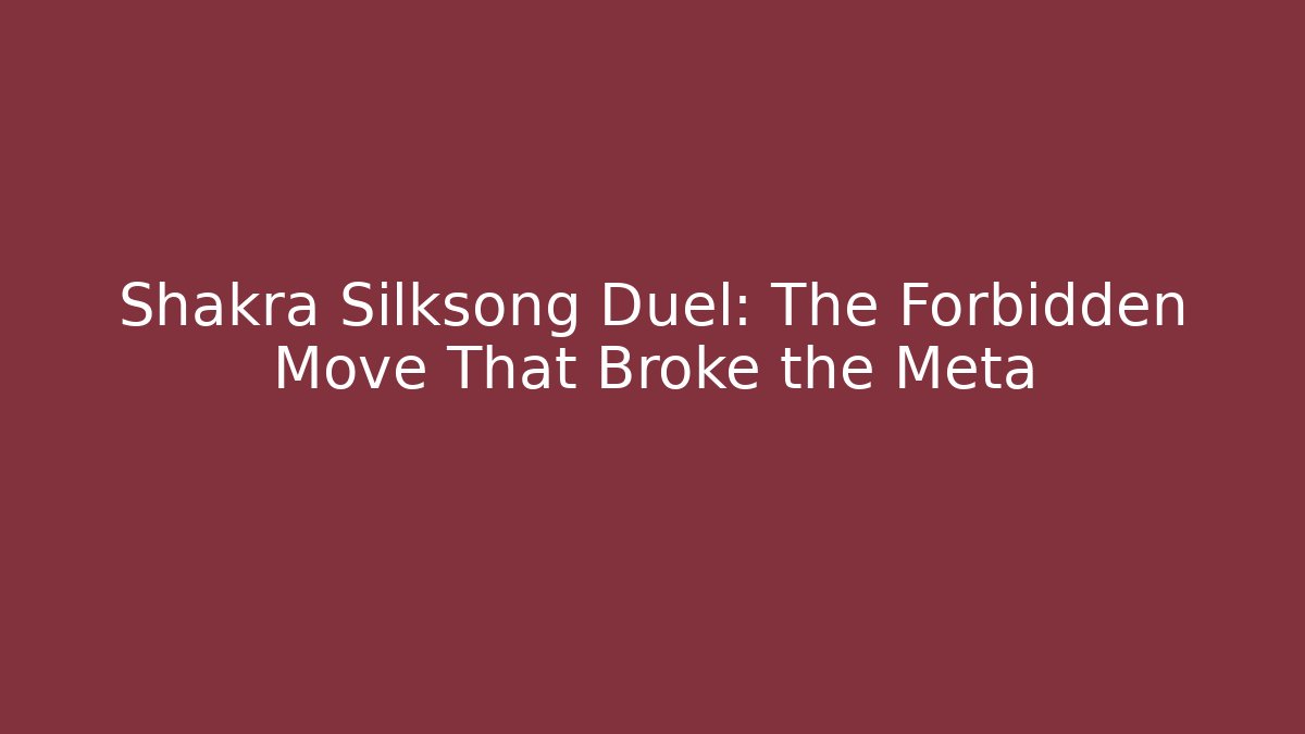 Shakra Silksong Duel: The Forbidden Move That Broke the Meta - Critter Realm