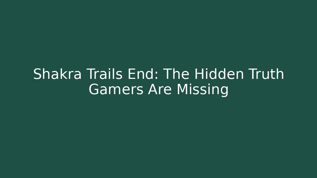 Shakra Trails End: The Hidden Truth Gamers Are Missing - Critter Realm