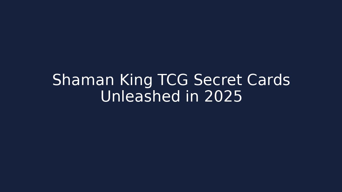 Shaman King TCG Secret Cards Unleashed in 2025